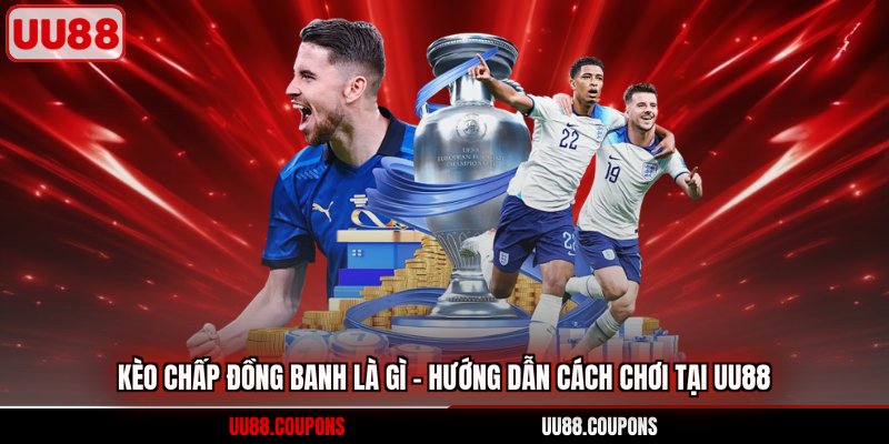 kèo chấp đồng banh là gì