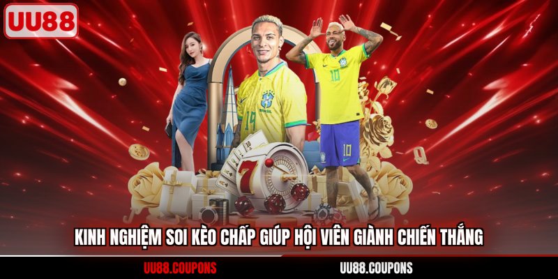 Kinh nghiệm soi kèo chấp giúp hội viên giành chiến thắng