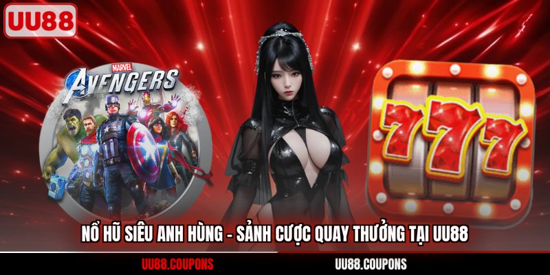 nổ hũ siêu anh hùng