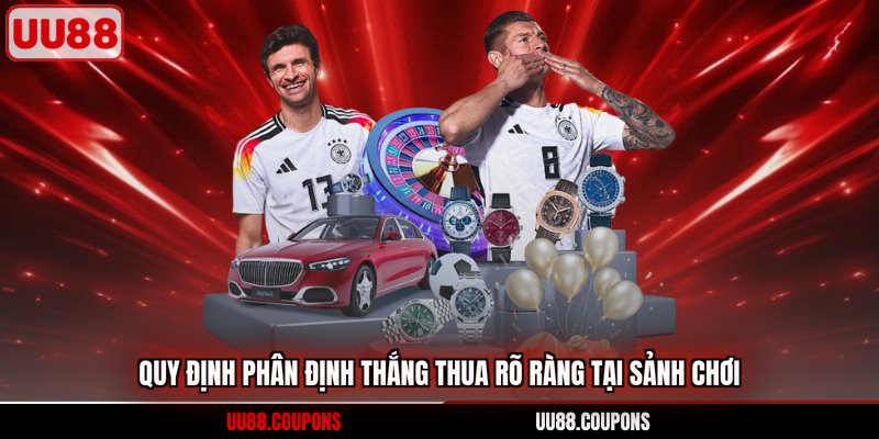 Quy định phân định thắng thua rõ ràng tại sảnh chơi