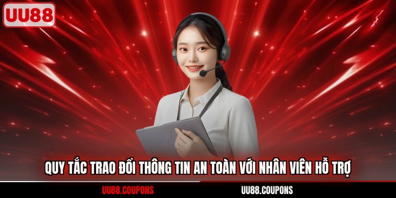 Quy tắc trao đổi thông tin an toàn với nhân viên hỗ trợ