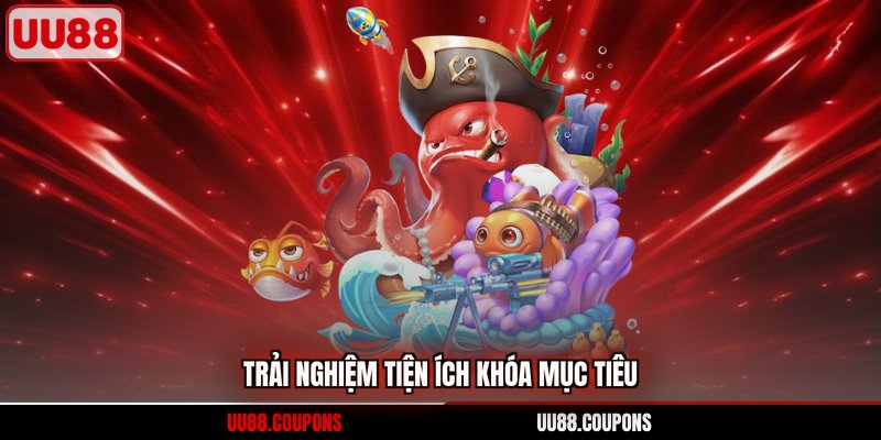 Trải nghiệm tiện ích khóa mục tiêu